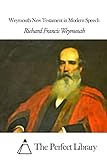 Weymouth New Testament in Modern Speech (Perfect Library)