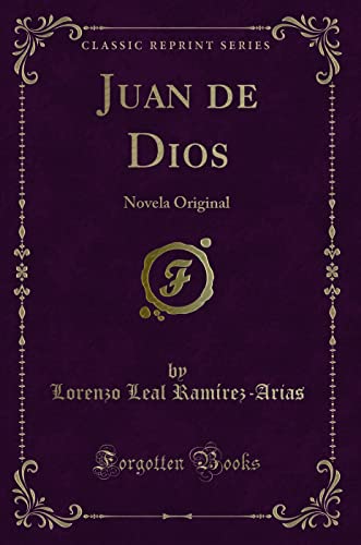 Disponible para leer ya mismo: Juan de Dios: Novela Original (Classic Reprint) Disponible para leer ya mismo: Juan de Dios: Novela Original (Classic Reprint)