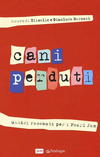 Cani perduti. Undici racconti per i Pearl Jam Cani perduti. Undici racconti per i Pearl Jam