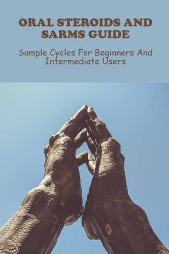Oral Steroids And Sarms Guide: Sample Cycles For Beginners And Intermediate...
