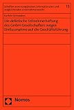 Die deliktische Teilnehmerhaftung des GmbH-Gesellschafters wegen Einflussnahme auf die Geschäftsführung (Schrifte ...