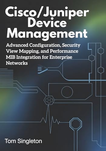Cisco/Juniper Device Management: Advanced Configuration, Security View Mapping, and Performance