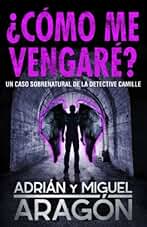 ¿Cómo me vengaré?: Un caso sobrenatural de la detective Camille: 2 (Los thrillers del Umbral)