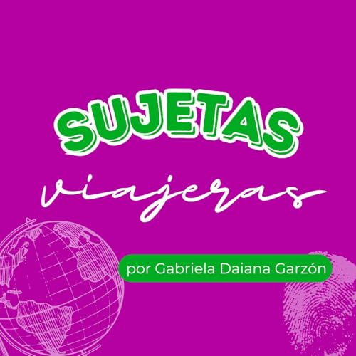 SUJETAS viajeras Un podcast que rompe fronteras 🌍