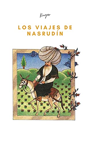 Los viajes de Nasrudín: Las nuevas aventuras del maestro más famoso del Medio Oriente y otros c...