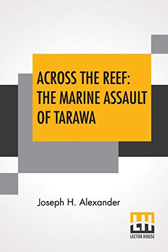  Across The Reef: The Marine Assault Of Tarawa: Marines In World War II Commemorative Series