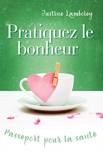 Télécharger Pratiquez le Bonheur, Passeport pour la Santé Livre eBook France
