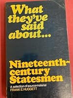 What They've Said About.... Nineteenth Century Statesmen 0199130396 Book Cover