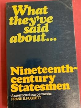 Paperback What they've said about nineteenth century statesmen: A selection of source material, Book