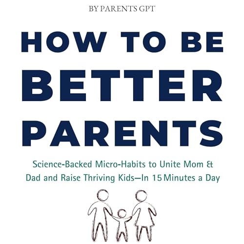 Audiobook: How to Be Better Parents by Parents GPT episode artwork