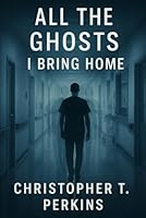 All the Ghosts I Bring Home B0G2LV3XY5 Book Cover