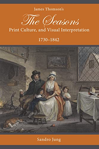 James Thomson's The Seasons, Print Culture, and Visual Interpretation, 1730–1842 (Studies in Text & Print Culture)