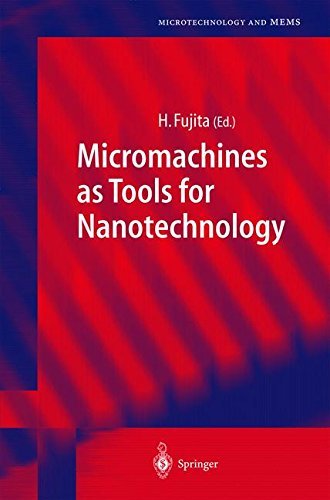 Micromachines as Tools for Nanotechnology (Microtechnology and MEMS) Micromachines as Tools for Nanotechnology (Microtechnology and MEMS)
