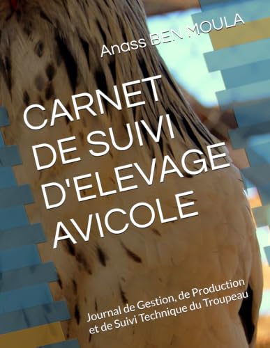  CARNET DE SUIVI D\'ELEVAGE AVICOLE: Journal de Gestion, de Production et de Suivi Technique du Troupeau