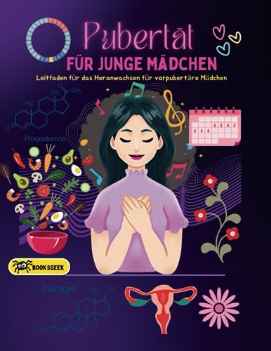 Pubertätsbuch für Mädchen: Der Leitfaden zur Pubertät für junge Mädchen: Verstehe, welche Pickel, Körperveränderungen, Periode und wie du stark und selbstbewusst sein kannst.