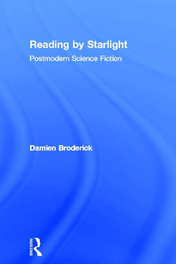 Reading by Starlight: Postmodern Science Fiction (Popular Fictions Series)