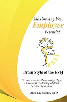 Paperback Maximizing Your Employee Potential: Brain Style of the ESFJ: For use with the Myers-Briggs Type Indicator® & Striving Styles® Personality System Book