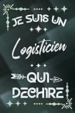 Je suis un Logisticien qui déchire: Carnet de notes ligné pour homme Idée Cadeau personnalisé original vert joli rigolo drôle humour pour papa papy ... fête réussite scolaire ou encouragement