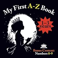 My First A-Z Book High Contrast: Engaging High Contrast Adventures for Early Learners - An Interactive Alphabet and Number Exploration B0CDNGR2KW Book Cover