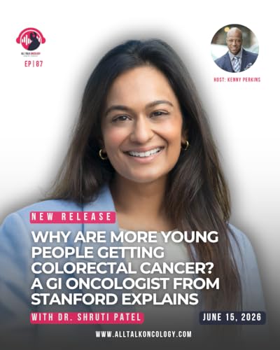 Why Are More Young People Getting Colorectal Cancer? A GI Oncologist From Stanford Explains Episode 88 with Dr. Shruti Patel