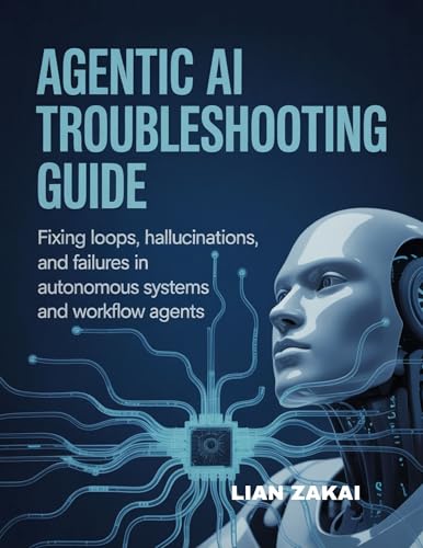 Agentic AI Troubleshooting Guide: Fixing Loops, Hallucinations, and Failures in Autonomous Systems and Workflow Agents