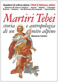 Vedi scheda su Amazon Martiri tebei. Storia e antropologia di un mito alpino