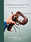 A Kitchen on Goose Cove: Recipes from the Heart of Maine