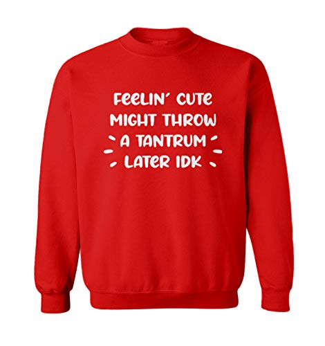 Feelin' Cute Might Throw A Tantrum Later Toddler Fleece Crewneck Sweater