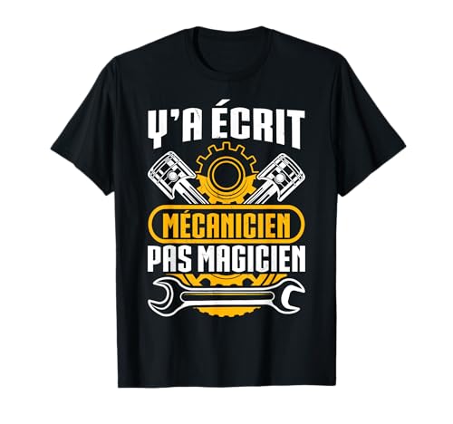 Photo de Humour Y'A Ecrit Mécanicien Pas Magicien Cadeau Mécano T-Shirt