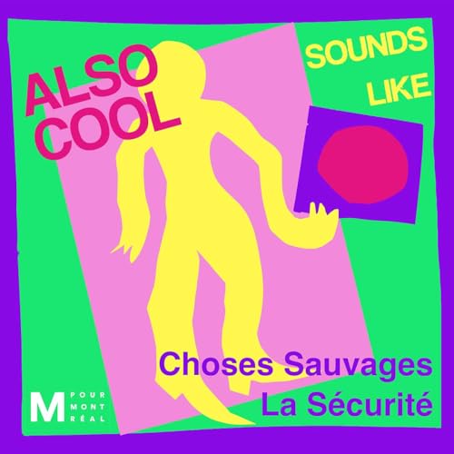 Choses Sauvages and La S&eacute;curit&eacute;