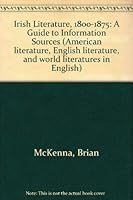 Irish Literature, 1800-1875: A Guide to Information Sources 0810312506 Book Cover