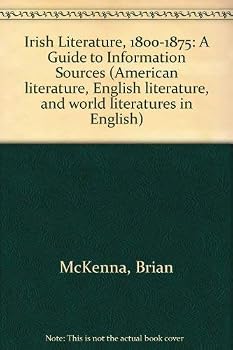 Hardcover Irish Literature, 1800-1875: A Guide to Information Sources, Volume 13 in the American Literature, English Literature, and World Literatures in English (Gale Information Guide Library) Book