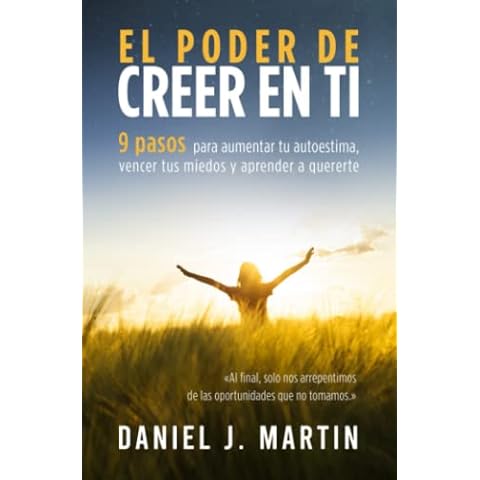 El poder de creer en ti: 9 pasos para aumentar tu autoestima, vencer tus miedos y aprender a quererte (Tu mejor versión) (Spanish Edition) Cover