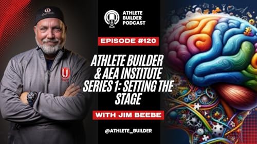 Athlete Builder Ep. 120: The AB & AEA Institute Series #1--Setting the Stage