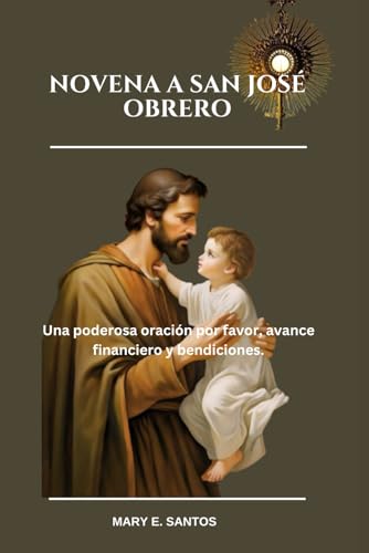 NOVENA A SAN JOSÉ OBRERO: Una poderosa oración por favor, avance financiero y bendiciones.