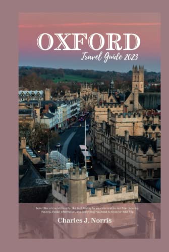 Oxford Travel Guide 2023: Expert Recommendations for the Best Routes for your destination and Tour Itinerary, Packing, insider information, and ... to Know for Your Trip (Destinations guides)