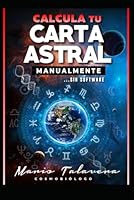 CALCULA TU CARTA ASTRAL MANUALMENTE SIN SOFTWARE: Diseña tu carta astral, experimenta el placer de construir el diseño de tu destino. (Spanish Edition) B0CRVMR538 Book Cover