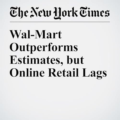 Wal-Mart Outperforms Estimates, but Online Retail Lags cover art