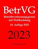 BetrVG, Betriebsverfassungsgesetz, Aktuelle Gesetze: Betriebsverfassungsgesetz mit Wahlordnung