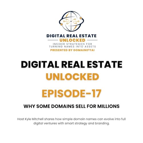 EPISODE 17 &mdash; Why Some Domains Sell for Millions