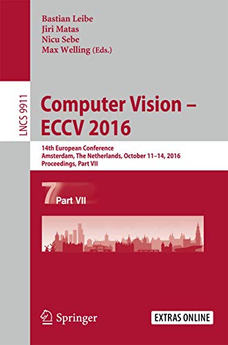 Computer Vision – ECCV 2016: 14th European Conference, Amsterdam, The Netherlands, October 11–14, 2016, Proceedings, Part VII (Lecture Notes in Computer Science, 9911)