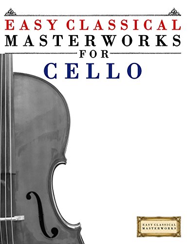 classical cello music - Easy Classical Masterworks for Cello: Music of Bach, Beethoven, Brahms, Handel, Haydn, Mozart, Schubert, Tchaikovsky, Vivaldi and Wagner