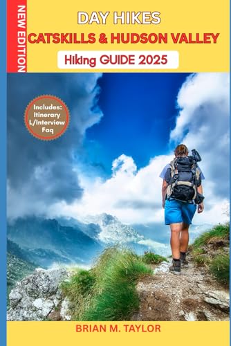 DAY HIKES CATSKILLS & HUDSON VALLEY HIKING GUIDE 2025: Easy...