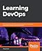 Learning DevOps: The complete guide to accelerate collaboration with Jenkins, Kubernetes, Terraform and Azure DevOps