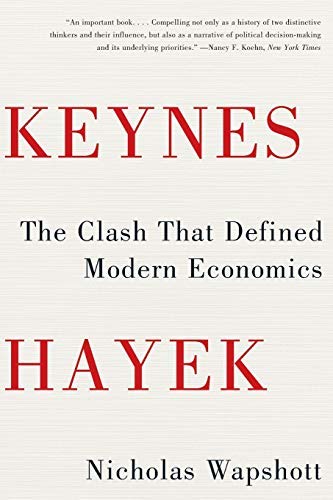 By Nicholas Wapshott Keynes Hayek: The Clash That Defined Modern Economics (Reprint)