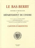  Le Bas-Berry, histoire et archéologie du département de l\'Indre: Canton d\'Ardentes