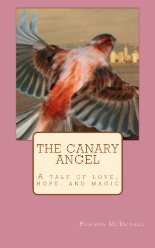 The Canary Angel: A tale of love, hope, & magic