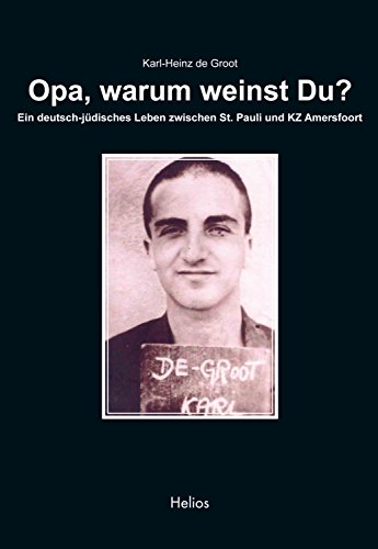 Amazon Com Opa Warum Weinst Du Ein Deutsch Judisches Leben Zwischen St Pauli Und Kz Amersfoort German Edition Ebook De Groot Karl Heinz Kindle Store