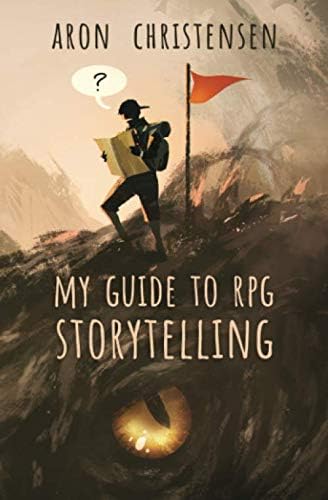 My Guide to RPG Storytelling (My Storytelling Guides)