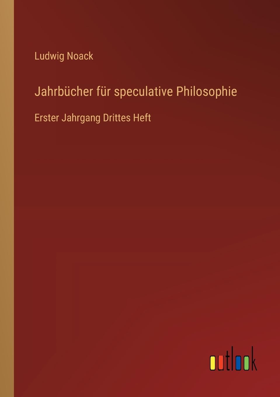 Jahrbücher für speculative Philosophie: Erster Jahrgang Drittes Heft
